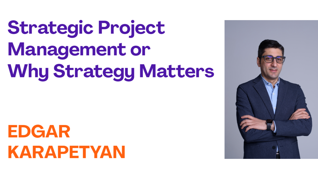 Strategic Project Management or Why Strategy Matters — Career event Armenia